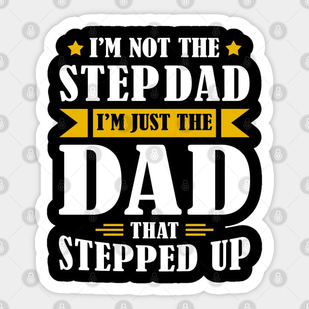 I'm Not The Step Dad I'm Just The Dad That Stepped Up Sticker by Wear Your Breakthrough